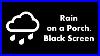 Rain_On_A_Porch_Black_Screen_Live_24_7_No_MID_Roll_Ads_01_yqdz